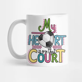 Soccer - My Heart Is On That Court Mug